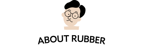 ABOUT RUBBER
